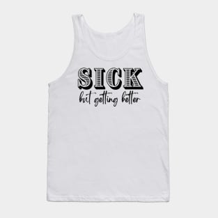 Sick, but getting better Tank Top